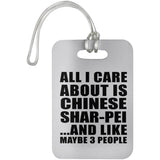 All I Care About Is Chinese Shar-Pei - Luggage Bag Tag