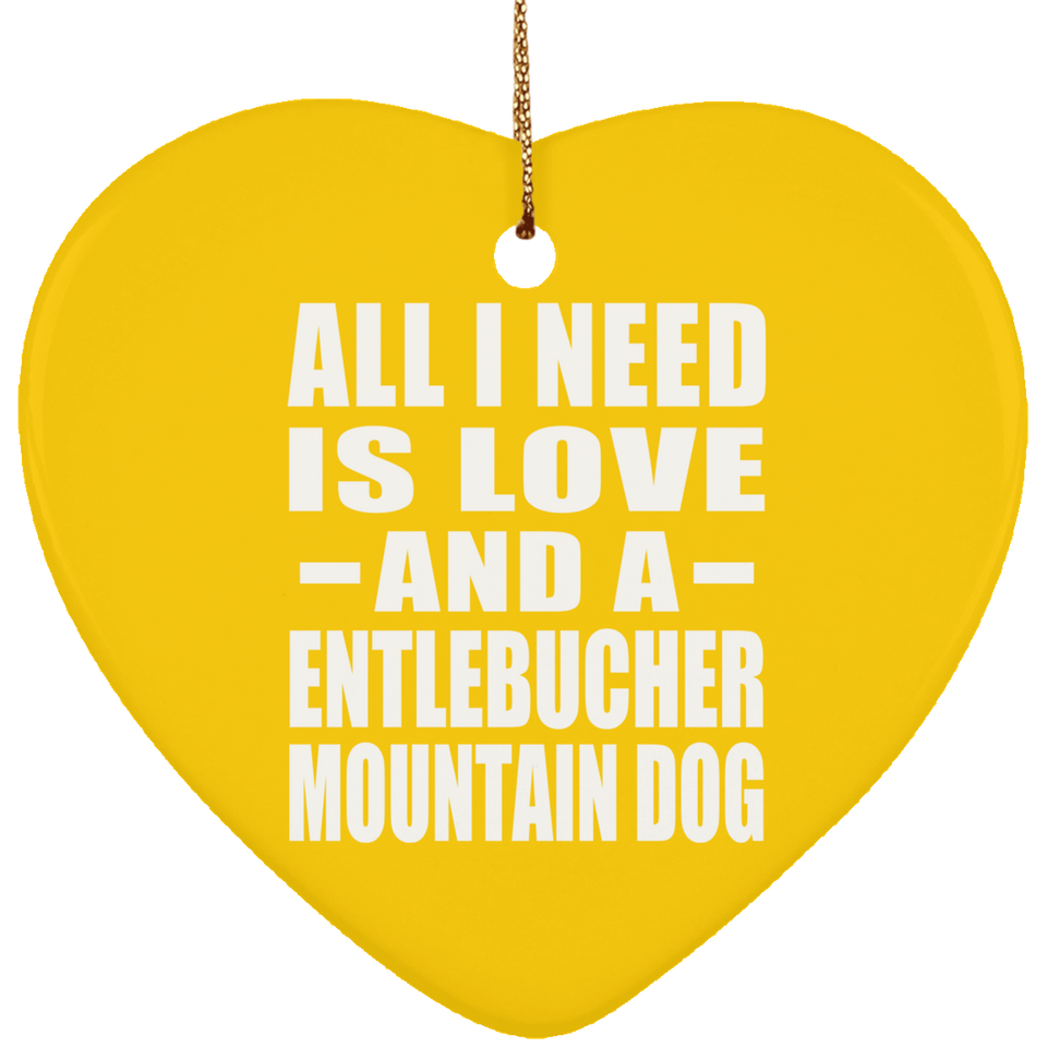 All I Need Is Love And A Entlebucher Mountain Dog - Heart Ornament