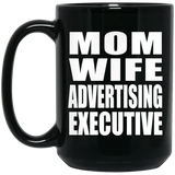 Mom Wife Advertising Executive - 15oz Coffee Mug Black
