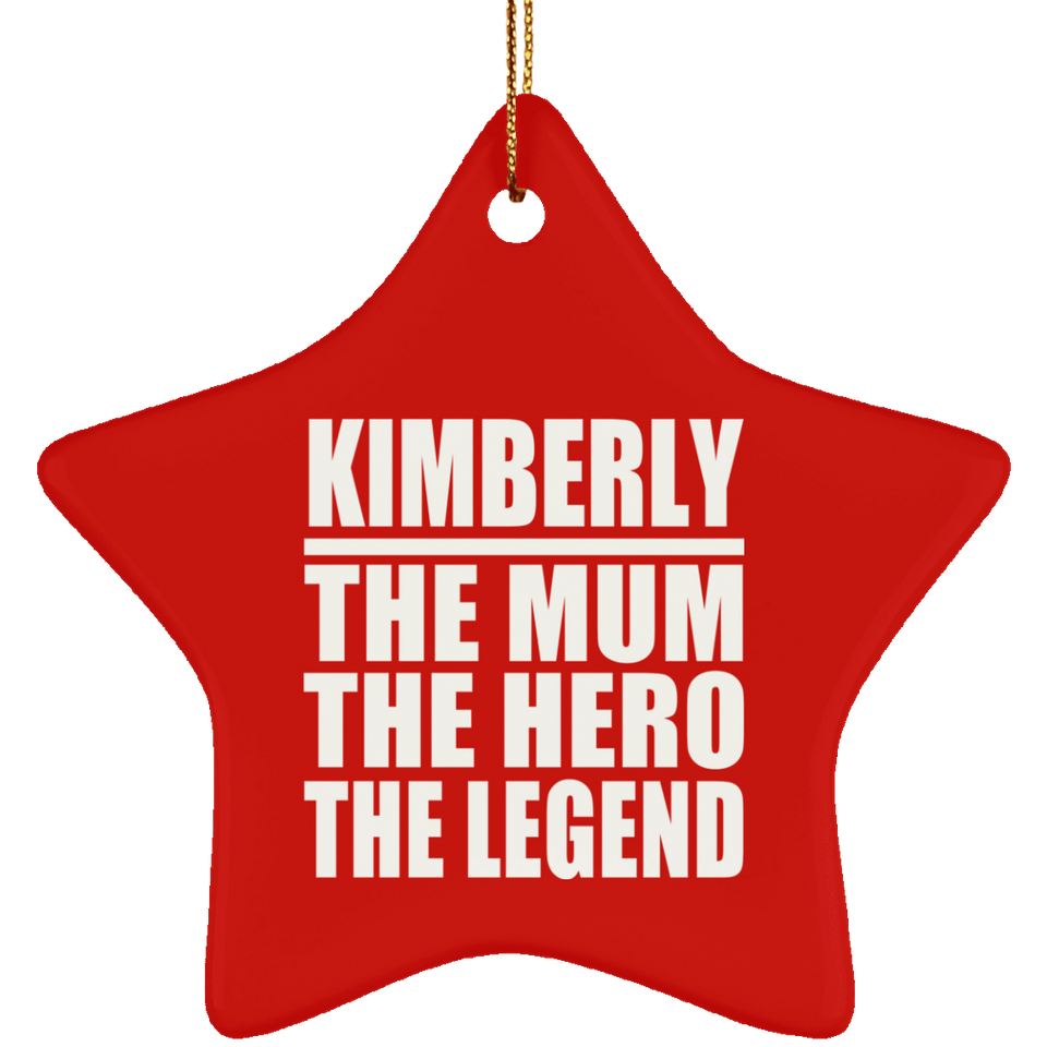 Kimberly The Mum The Hero The Legend - Star Ornament