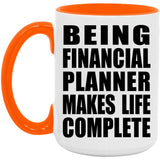 Being Financial Planner Makes Life Complete - 15oz Accent Mug Orange