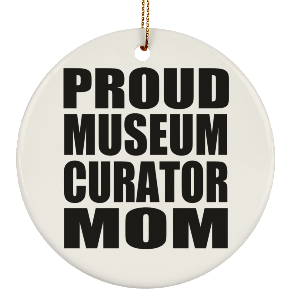 Proud Museum Curator Mom - Circle Ornament