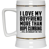I Love My Boyfriend More Than Rope Climbing - Beer Stein