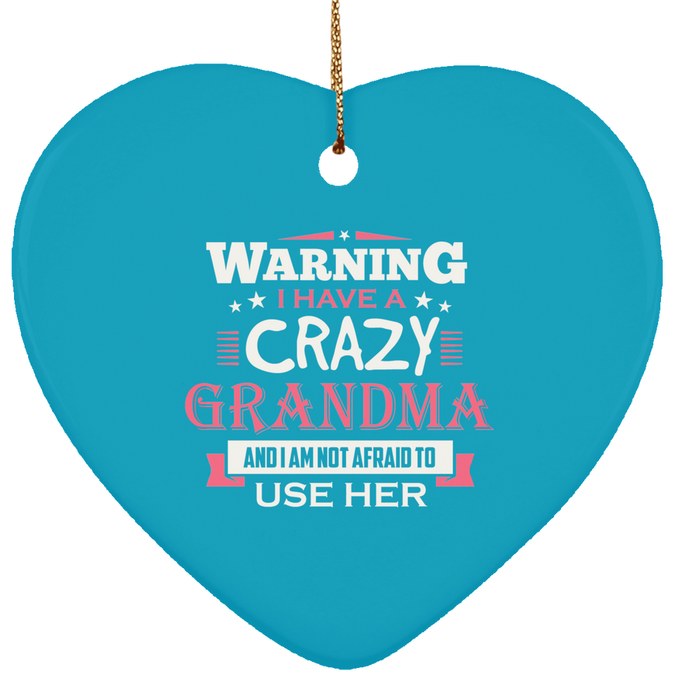 Warning I Have A Crazy Grandma & I Am Not Afraid To Use Her - Heart Ornament