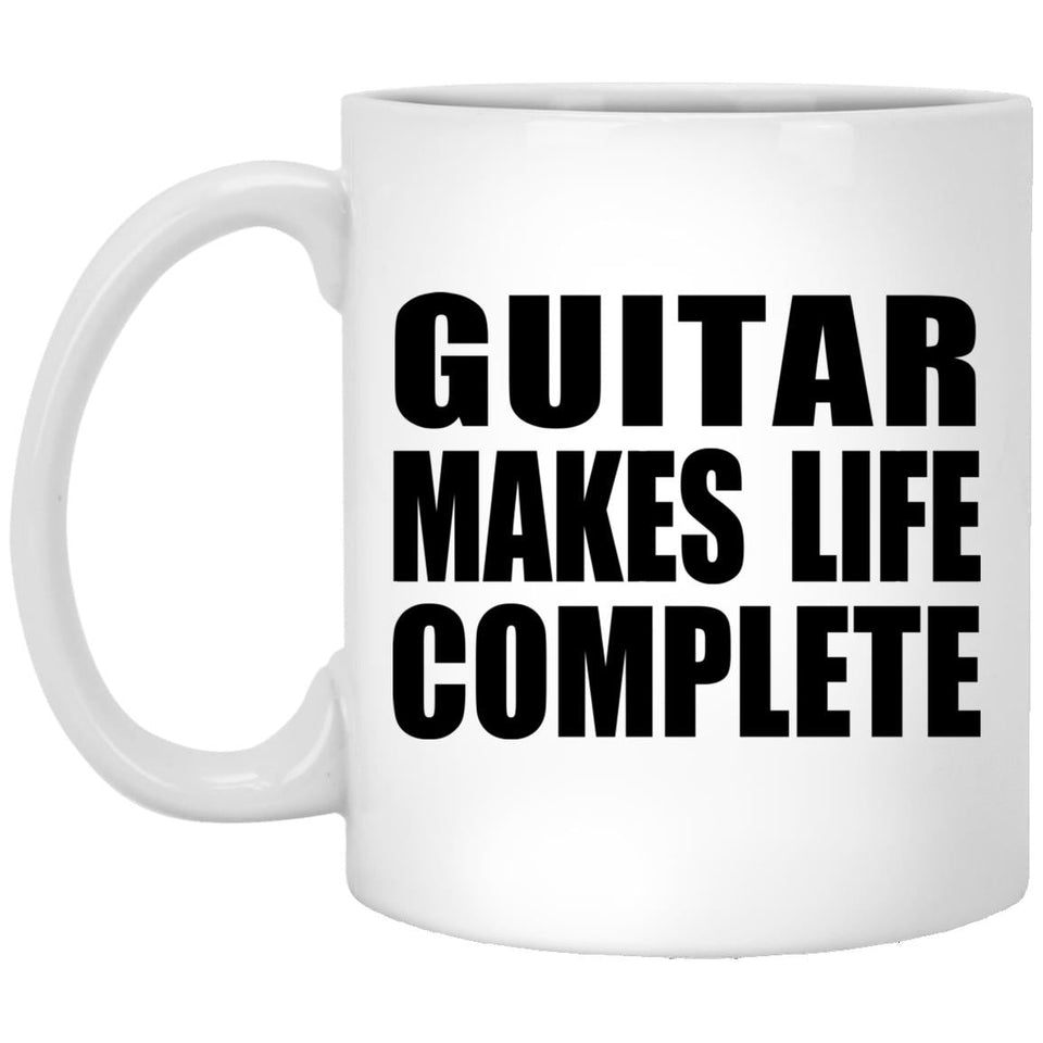 Guitar Makes Life Complete - 11oz Coffee Mug