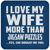 I Love My Wife More Than Jigsaw Puzzles - Drink Coaster
