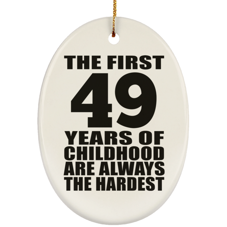 49th Birthday First 49 Years of Childhood Are The Hardest - Oval Ornament