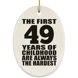 49th Birthday First 49 Years of Childhood Are The Hardest - Oval Ornament