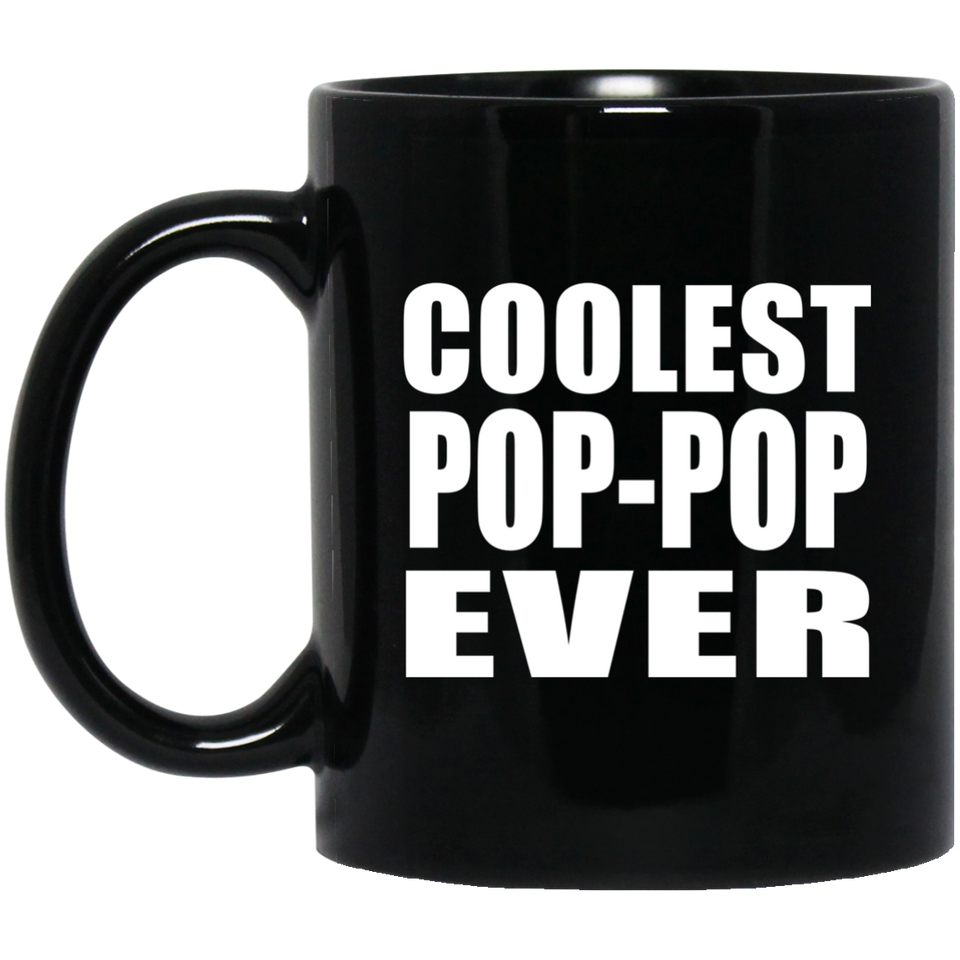 Coolest Pop-Pop Ever - 11 Oz Coffee Mug Black