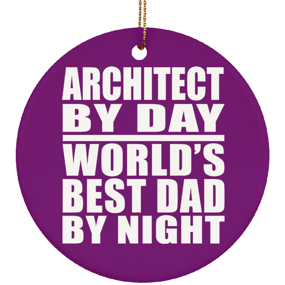 Architect By Day World's Best Dad By Night - Circle Ornament