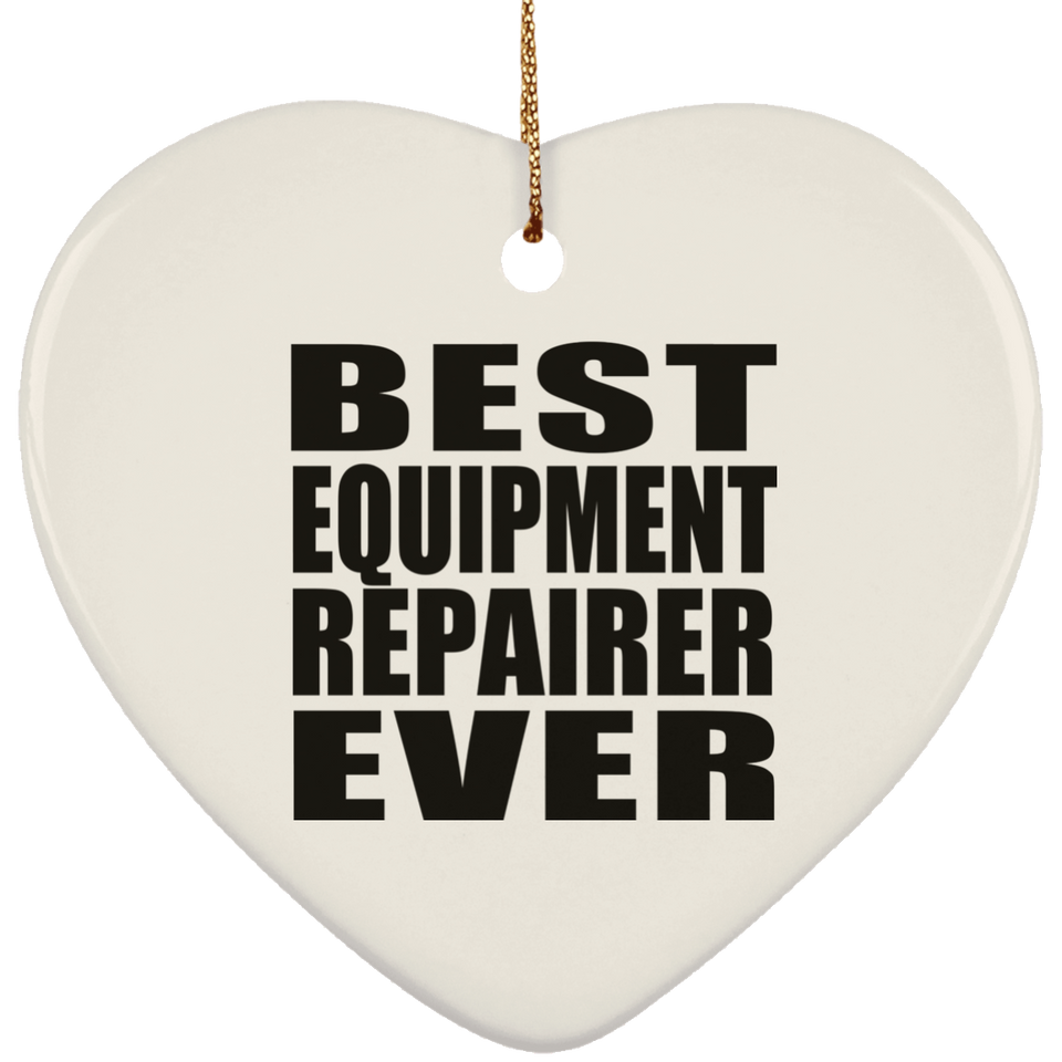 Best Equipment Repairer Ever - Heart Ornament
