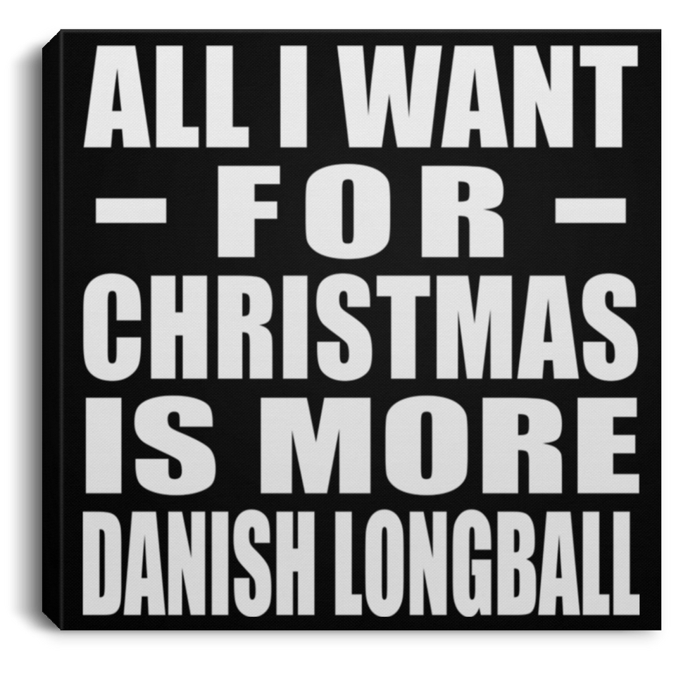 All I Want For Christmas Is More Danish Longball - Canvas Square