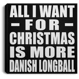 All I Want For Christmas Is More Danish Longball - Canvas Square