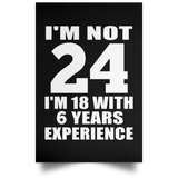 24th Birthday I'm Not 24 I'm 18 With 6 Years Experience - Poster Portrait