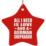 All I Need Is Love And A German Sheprador - Star Ornament