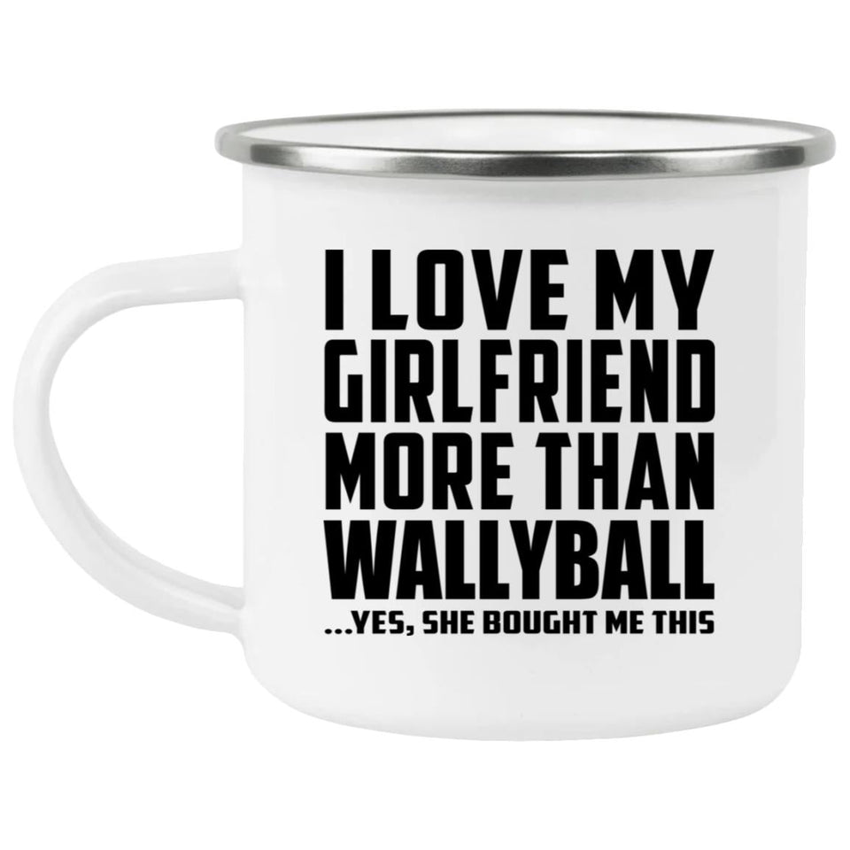 I Love My Girlfriend More Than Wallyball - 12oz Camping Mug