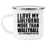I Love My Girlfriend More Than Wallyball - 12oz Camping Mug