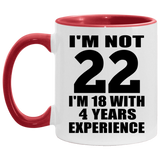 22nd Birthday I'm Not 22 I'm 18 With 4 Years Experience - 11oz Accent Mug Red
