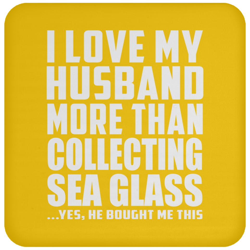 I Love My Husband More Than Collecting Sea Glass - Drink Coaster