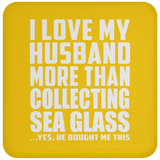 I Love My Husband More Than Collecting Sea Glass - Drink Coaster