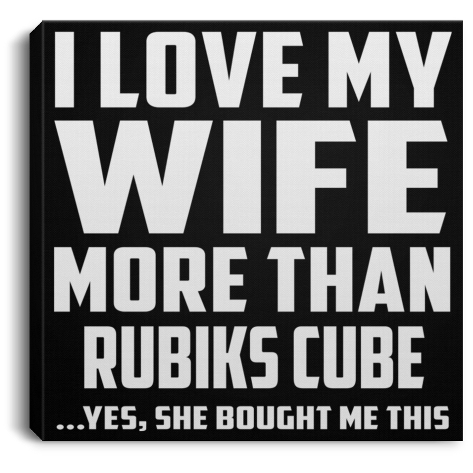 I Love My Wife More Than Rubiks Cube - Canvas Square