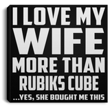 I Love My Wife More Than Rubiks Cube - Canvas Square