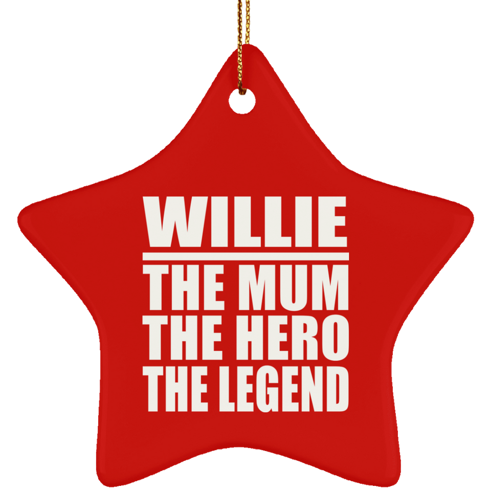 Willie The Mum The Hero The Legend - Star Ornament