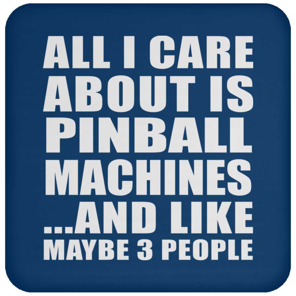 All I Care About Is Pinball Machines - Drink Coaster