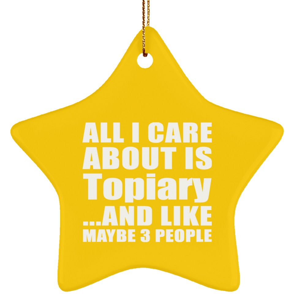 All I Care About Is Topiary - Star Ornament