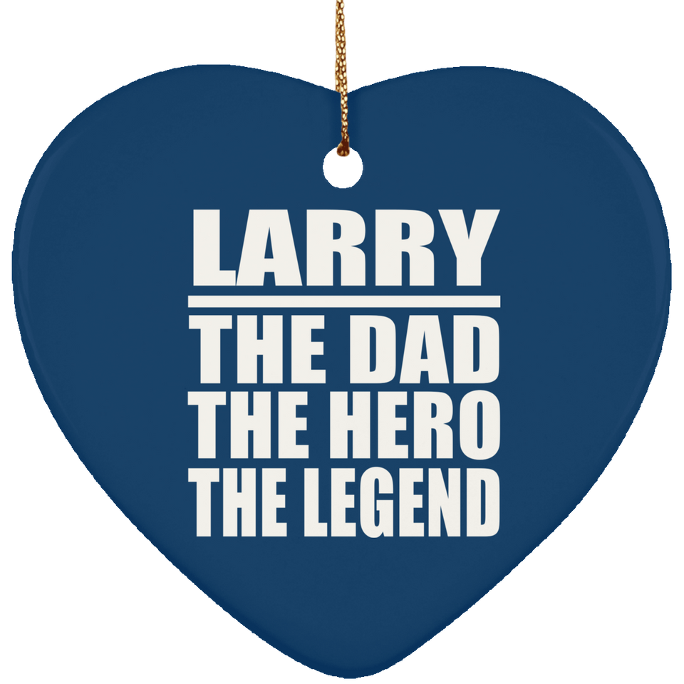 Larry The Dad The Hero The Legend - Heart Ornament