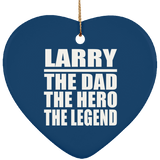 Larry The Dad The Hero The Legend - Heart Ornament