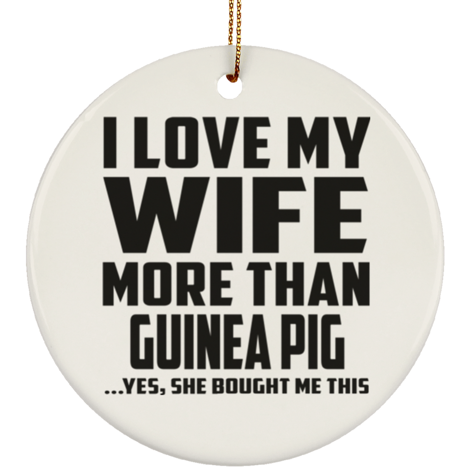 I Love My Wife More Than Guinea Pig - Circle Ornament