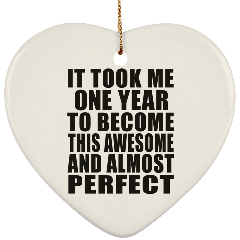 1st Birthday Took 1 Year To Become Awesome & Perfect - Heart Ornament