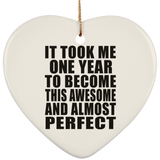 1st Birthday Took 1 Year To Become Awesome & Perfect - Heart Ornament