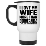 I Love My Wife More Than Boomerangs - White Travel Mug