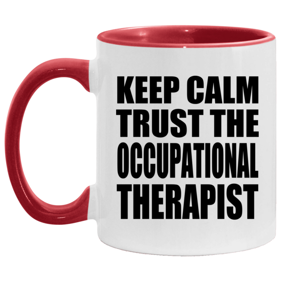 Keep Calm and Trust The Occupational Therapist - 11oz Accent Mug Red