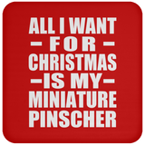 All I Want For Christmas Is My Miniature Pinscher - Coaster