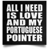 All I Need Is Love And My Portuguese Pointer - Poster Square