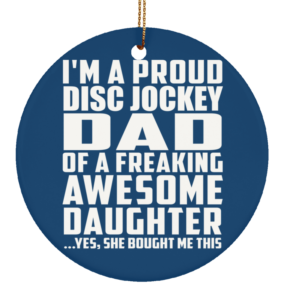 Proud Disc Jockey Dad Of Awesome Daughter - Circle Ornament