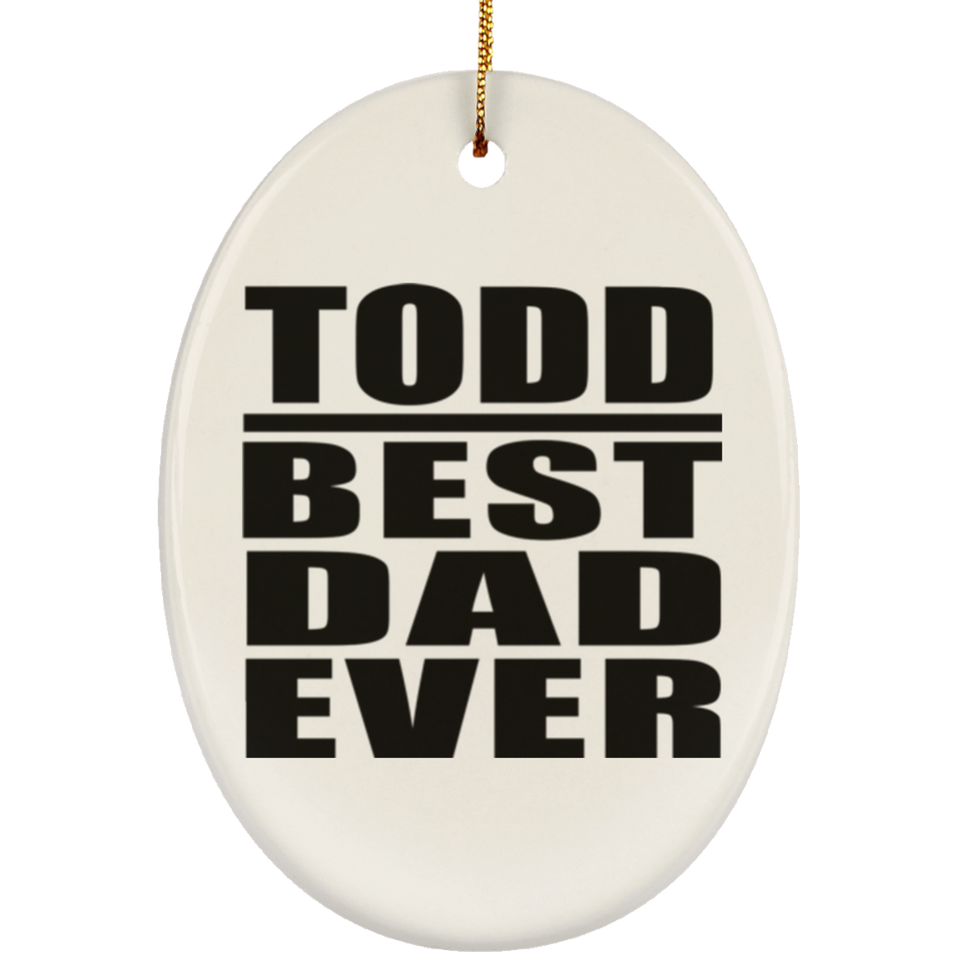 Todd Best Dad Ever - Oval Ornament