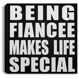 Being Fiancee Makes Life Special - Canvas Square