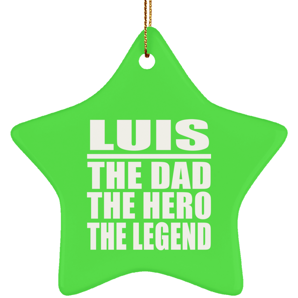 Luis The Dad The Hero The Legend - Star Ornament