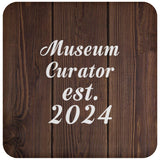 Museum Curator Established Est. 2024 - Drink Coaster D