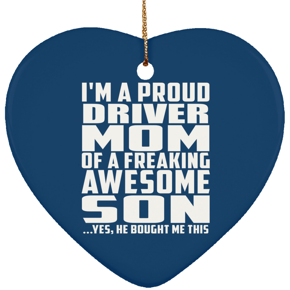 Proud Driver Mom Of Awesome Son - Heart Ornament