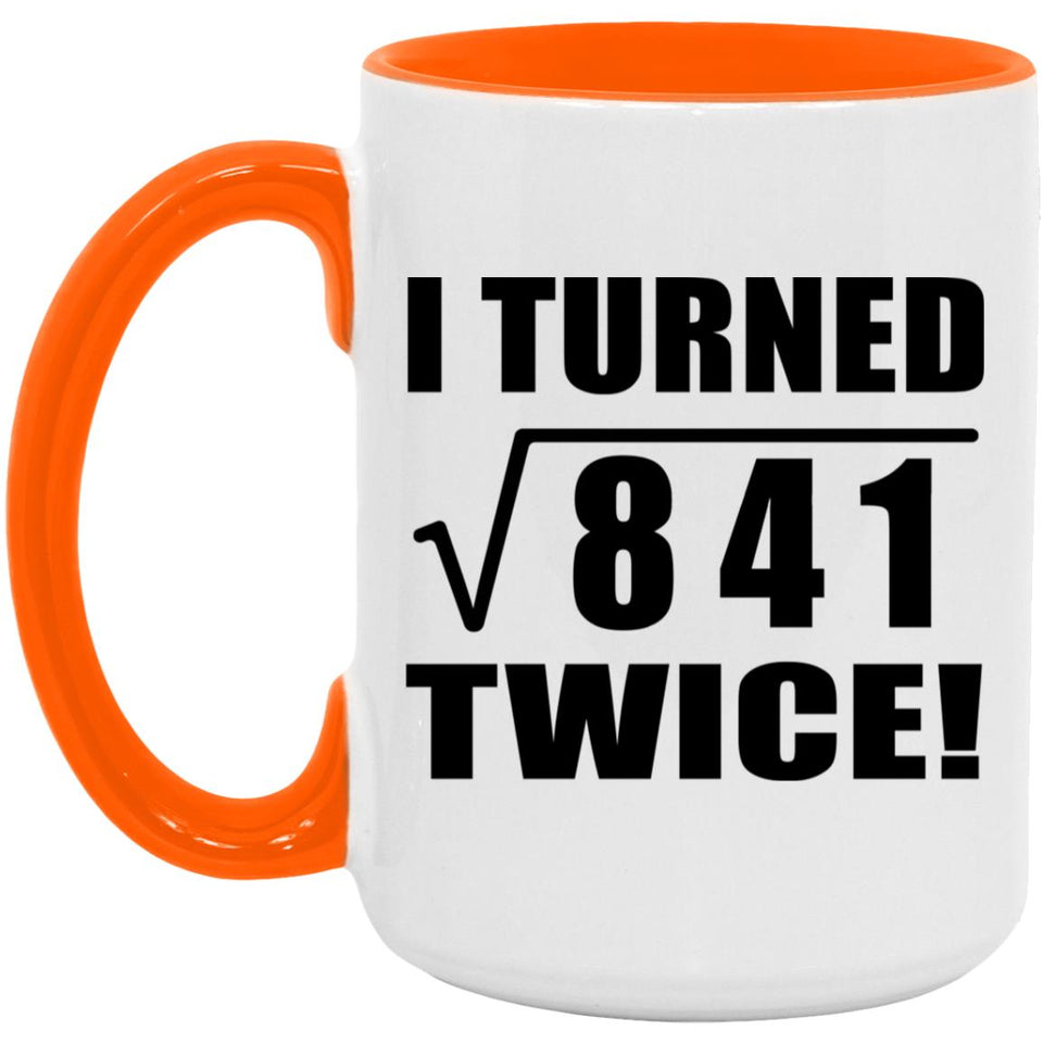 58th Birthday I Turned Square Root of 841 Twice - 15oz Accent Mug Orange