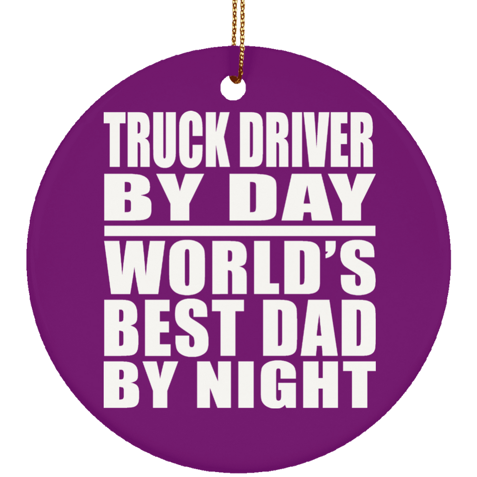 Truck Driver By Day World's Best Dad By Night - Circle Ornament