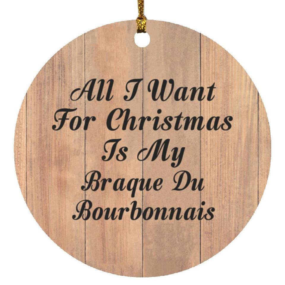 All I Want For Christmas Is My Braque Du Bourbonnais - Circle Ornament C