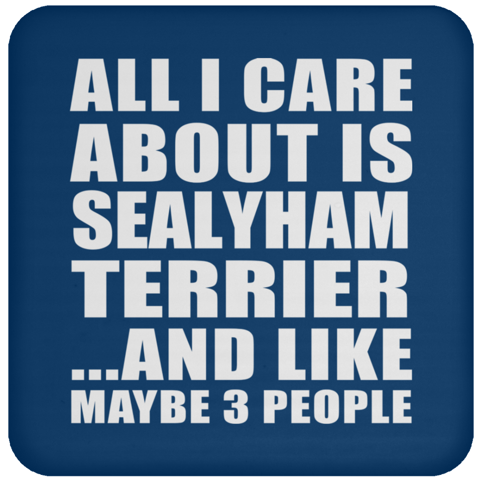 All I Care About Is Sealyham Terrier - Drink Coaster