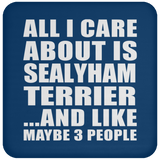 All I Care About Is Sealyham Terrier - Drink Coaster