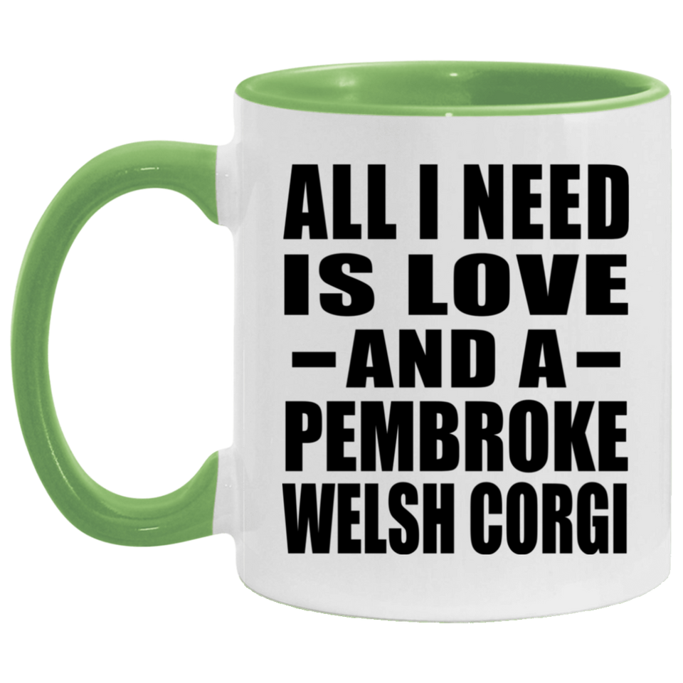All I Need Is Love And A Pembroke Welsh Corgi - 11oz Accent Mug Green